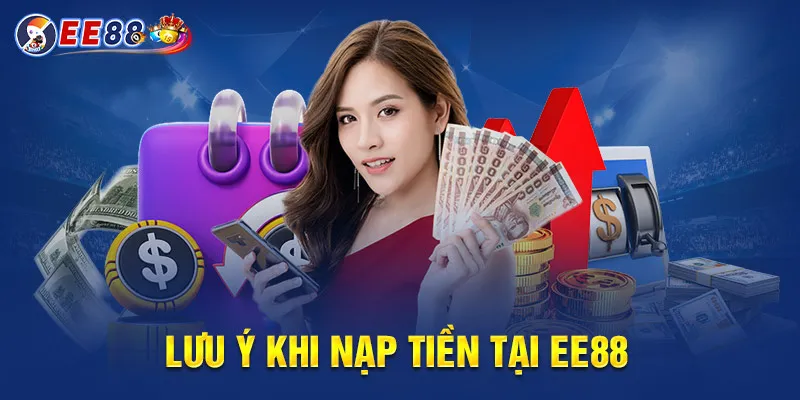 Hướng Dẫn Nạp Tiền EE88 – Giao Dịch Nhanh & An Toàn 3 Lưu ý khi nạp tiền EE88