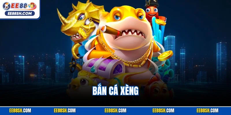 Bắn Cá Xèng | Siêu Phẩm Giải Trí Online Rút Tiền Mặt Tại EE88 1 Bắn cá xèng