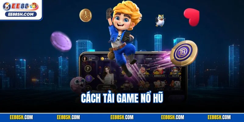 Cách Tải Game Nổ Hũ| Hướng Dẫn Thao Tác Cài Đặt Nhanh Chóng 1 Cách Tải Game Nổ Hũ| Hướng Dẫn Thao Tác Cài Đặt Nhanh Chóng