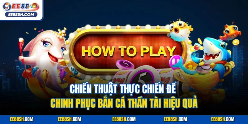 Bắn Cá Thần Tài – Con Đường Nhanh Nhất Đến Triệu Phú EE88 4 Chiến thuật thực chiến để chinh phục bắn cá Thần Tài hiệu quả