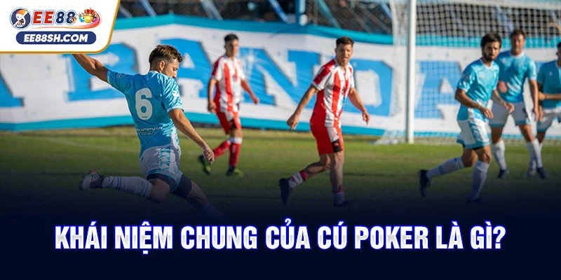 Tìm hiểu cú poker là gì với top 4 chân sút đẳng cấp thế giới 2 Khái niệm chung của cú poker là gì?