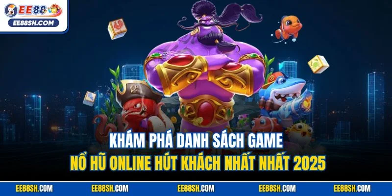 Nổ Hũ Online| Cơ Hội Làm Giàu Siêu Dễ Sau Vài Vòng Quay 4 Khám phá danh sách game nổ hũ online hút khách nhất nhất 2025