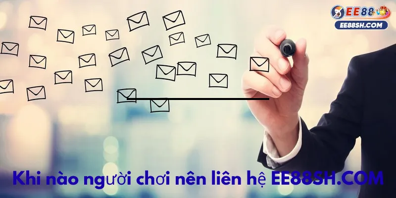 Liên Hệ EE88SH.COM – Kênh Hỗ Trợ Trực Tuyến Uy Tín 24/7 3 Khi nào người chơi cần liên hệ ee88
